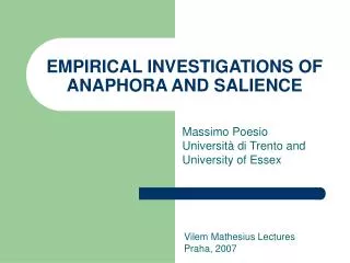 EMPIRICAL INVESTIGATIONS OF ANAPHORA AND SALIENCE
