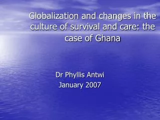 Globalization and changes in the culture of survival and care: the case of Ghana