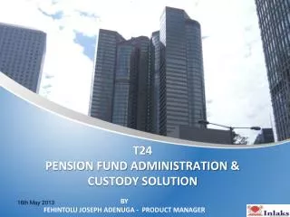 T24 PENSION FUND ADMINISTRATION &amp; CUSTODY SOLUTION
