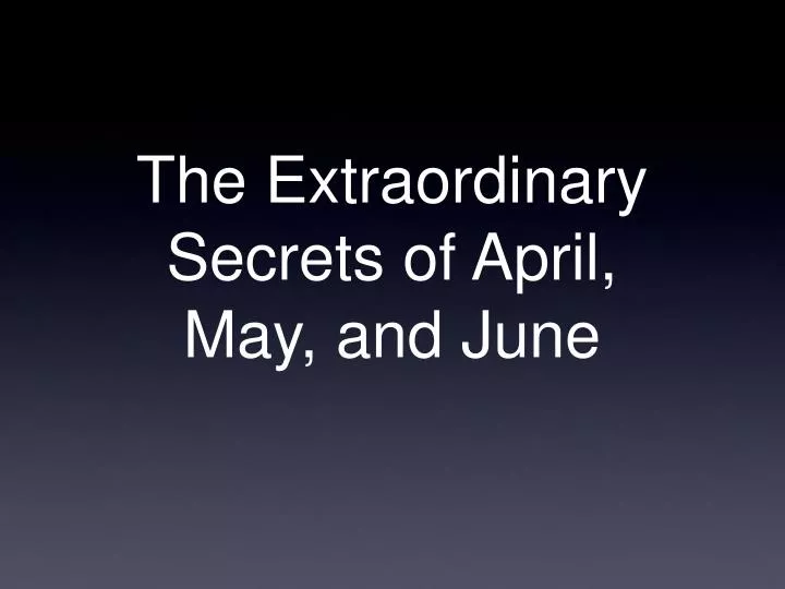the extraordinary secrets of april may and june