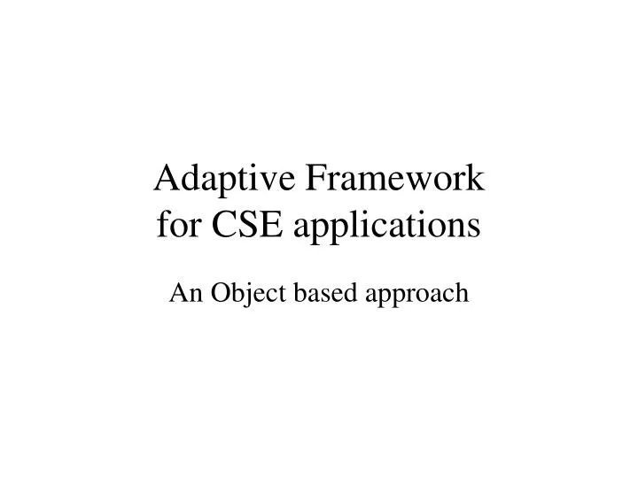 adaptive framework for cse applications