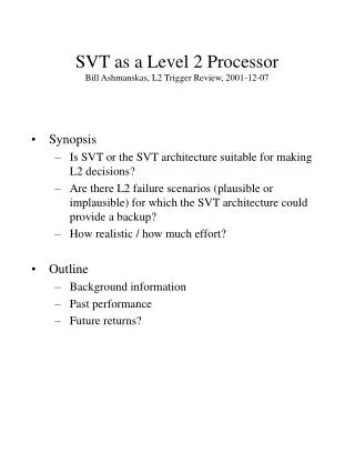 SVT as a Level 2 Processor Bill Ashmanskas, L2 Trigger Review, 2001-12-07