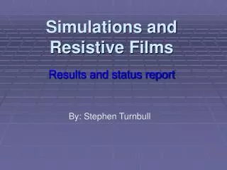 Simulations and Resistive Films