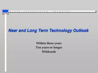 Near and Long Term Technology Outlook