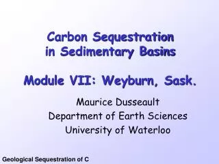 Carbon Sequestration in Sedimentary Basins Module VII: Weyburn, Sask.