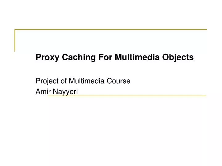 proxy caching for multimedia objects project of multimedia course amir nayyeri