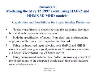 Summary of: Modeling the May 12 1997 event using HAFv2 and HHMS 3D MHD models: