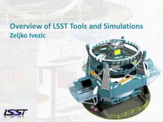 Overview of LSST Tools and Simulations Zeljko Ivezic