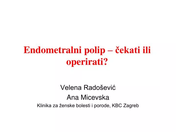 endometralni polip ekati ili operirati
