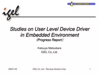 Studies on User Level Device Driver in Embedded Environment ? Progress Report ?