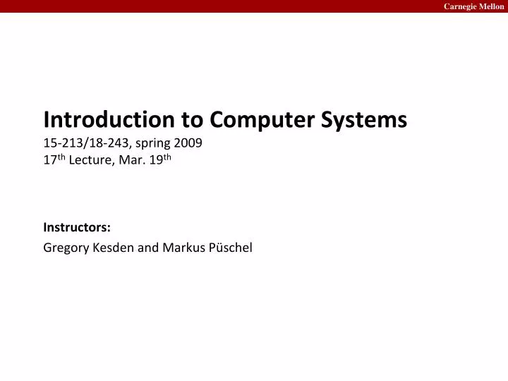 introduction to computer systems 15 213 18 243 spring 2009 17 th lecture mar 19 th