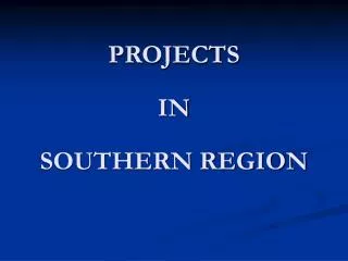 PROJECTS IN SOUTHERN REGION