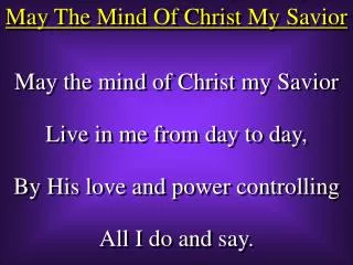 May The Mind Of Christ My Savior