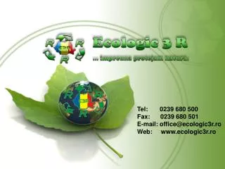 Tel: 0239 680 500 Fax: 0239 680 501 E-mail: office@ecologic3r.ro Web: ecologic3r.ro