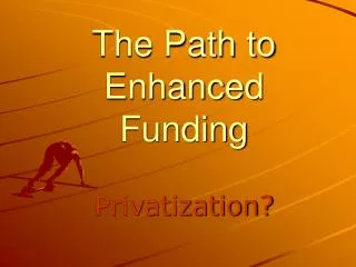 The Path to Enhanced Funding