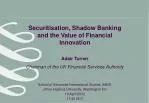Securitisation, Shadow Banking and the Value of Financial Innovation - slide 1