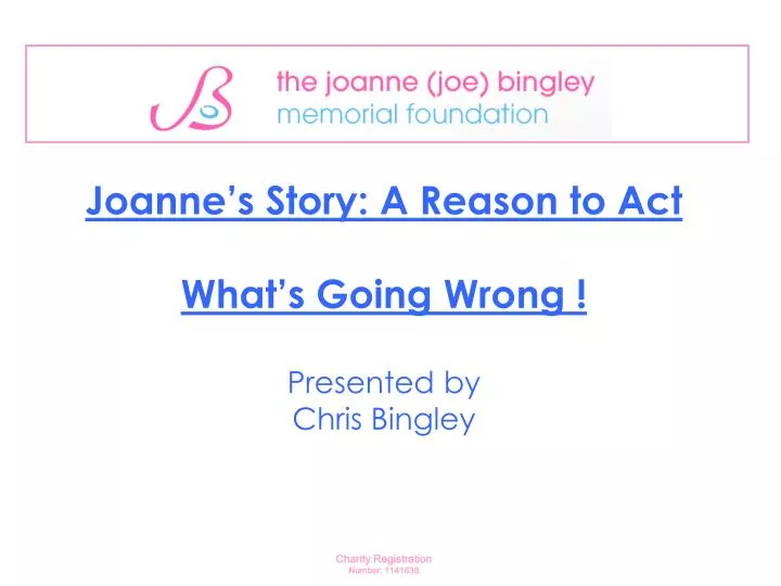 joanne s story a reason to act what s going wrong presented by chris bingley