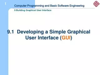 9.1 Developing a Simple Graphical User Interface ( GUI )