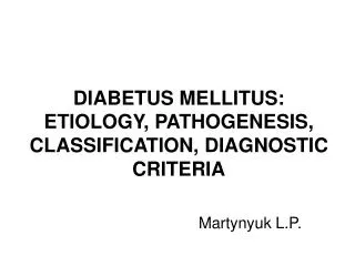 DIABETUS MELLITUS: ETIOLOGY, PATHOGENESIS, CLASSIFICATION, DIAGNOSTIC CRITERIA
