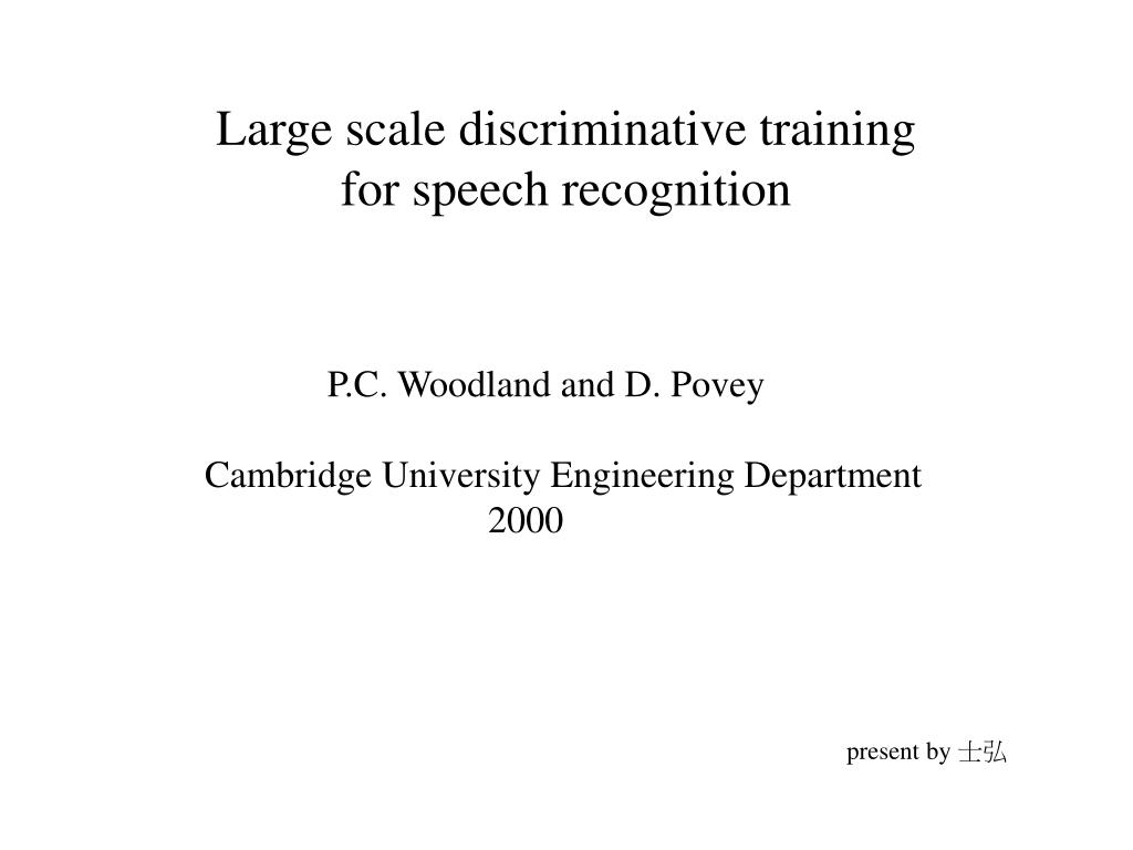 PPT - Large scale discriminative training for speech recognition ...