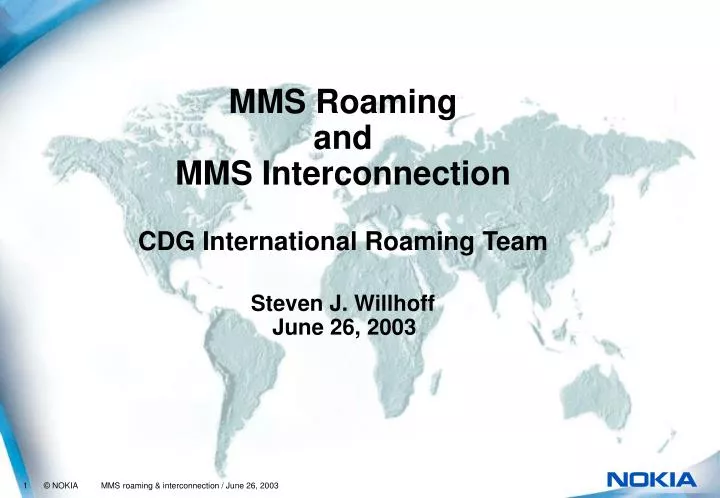 mms roaming and mms interconnection cdg international roaming team steven j willhoff june 26 2003
