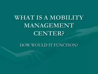 WHAT IS A MOBILITY MANAGEMENT CENTER?