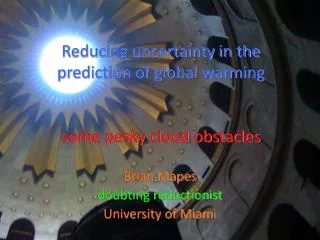 Reducing uncertainty in the prediction of global warming some pesky cloud obstacles