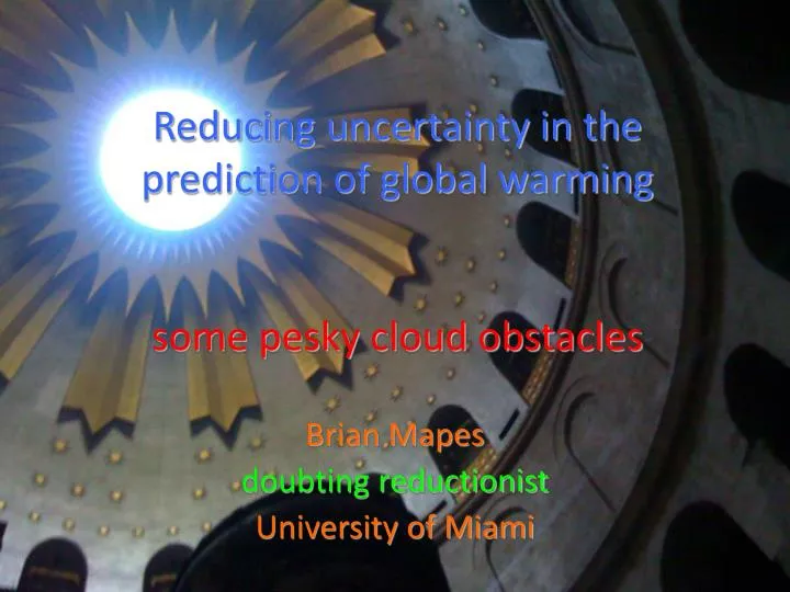 reducing uncertainty in the prediction of global warming some pesky cloud obstacles