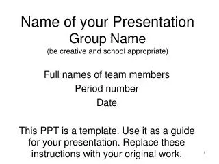 Name of your Presentation Group Name (be creative and school appropriate)