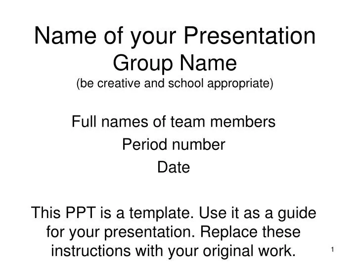 name of your presentation group name be creative and school appropriate