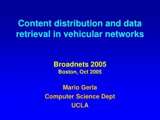 Content distribution and data retrieval in vehicular networks Broadnets 2005 Boston, Oct 2005