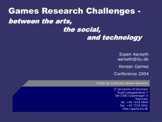 Games Research Challenges - between the arts, 			 the social, 					and technology