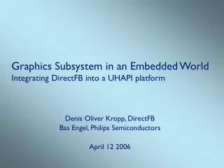 Graphics Subsystem in an Embedded World Integrating DirectFB into a UHAPI platform