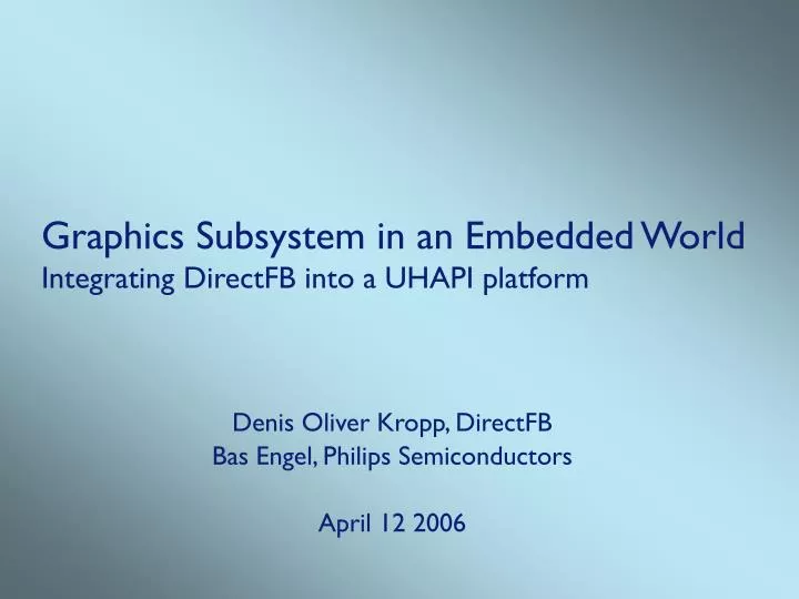 graphics subsystem in an embedded world integrating directfb into a uhapi platform