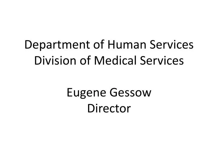 department of human services division of medical services eugene gessow director