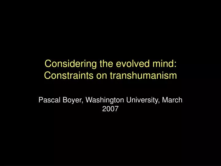 considering the evolved mind constraints on transhumanism