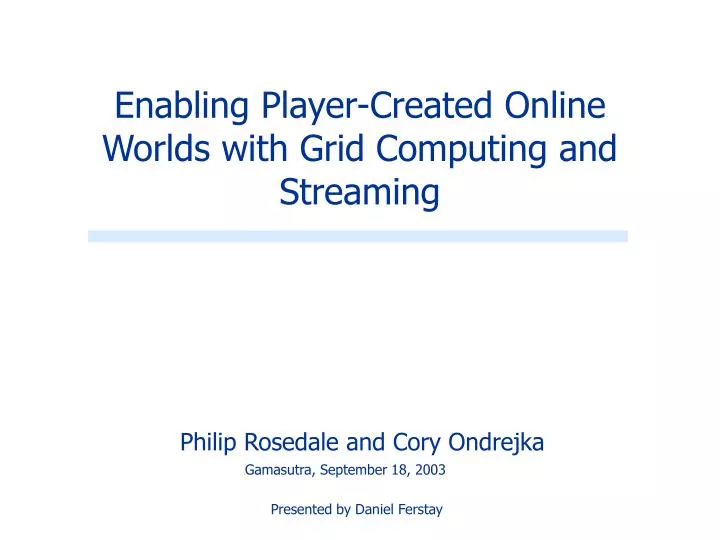enabling player created online worlds with grid computing and streaming