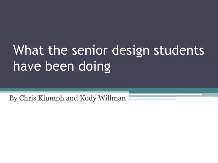 what the senior design students have been doing