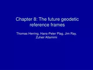 Chapter 8: The future geodetic reference frames