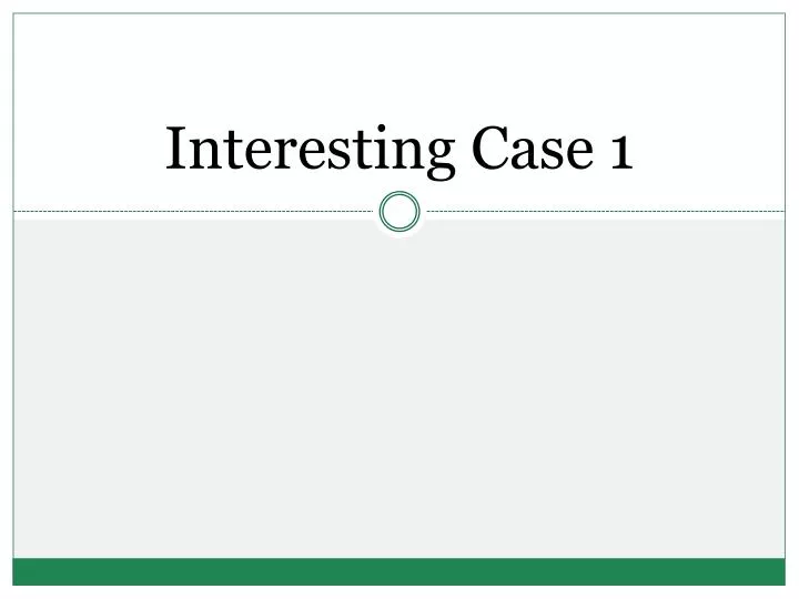 interesting case 1