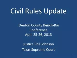 Civil Rules Update Denton County Bench-Bar Conference April 25-26, 2013