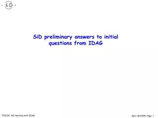 SiD preliminary answers to initial questions from IDAG