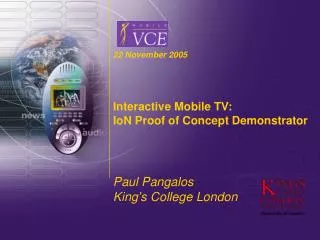 22 November 2005 Interactive Mobile TV: IoN Proof of Concept Demonstrator Paul Pangalos