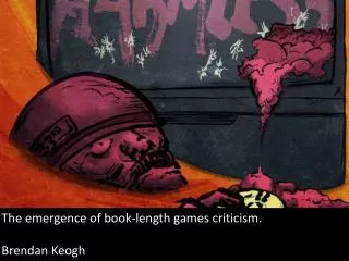 The emergence of book-length games criticism. Brendan Keogh