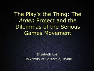 The Play's the Thing: The Arden Project and the Dilemmas of the Serious Games Movement