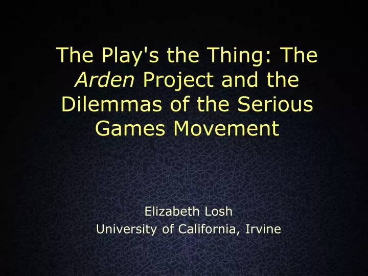 the play s the thing the arden project and the dilemmas of the serious games movement