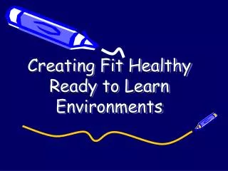 Creating Fit Healthy Ready to Learn Environments
