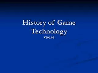 History of Game Technology V102.02