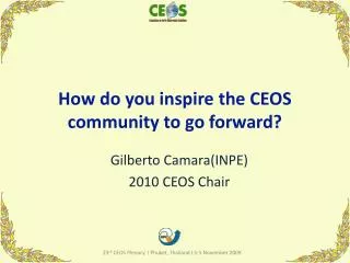 How do you inspire the CEOS community to go forward?