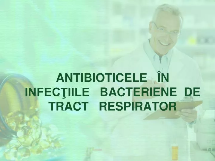 antibioticele n infec iile bacteriene de tract respirator